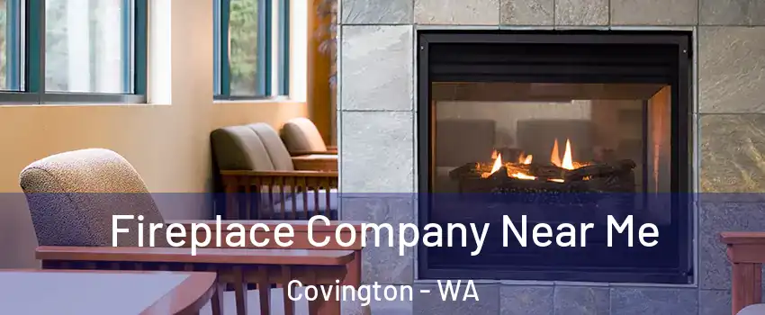  Fireplace Company Near Me Covington - WA