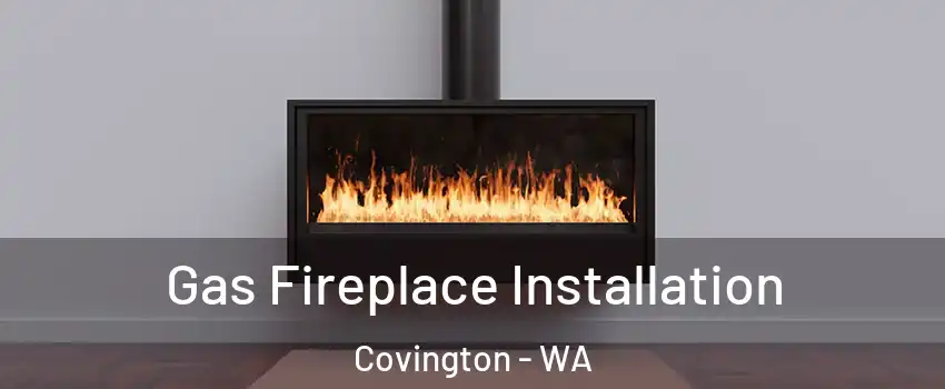 Gas Fireplace Installation Covington - WA