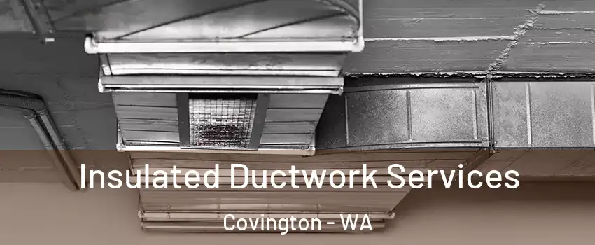  Insulated Ductwork Services Covington - WA